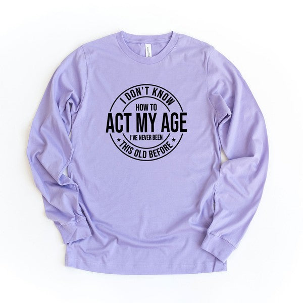 Act My Age Long Sleeve Graphic Tee