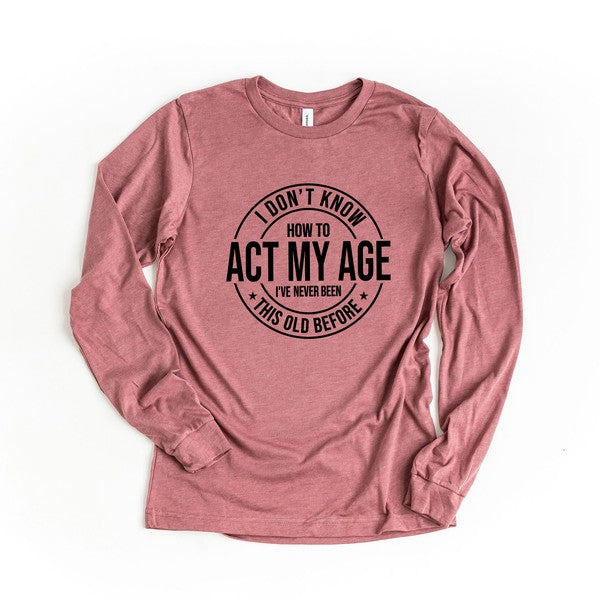 Act My Age Long Sleeve Graphic Tee