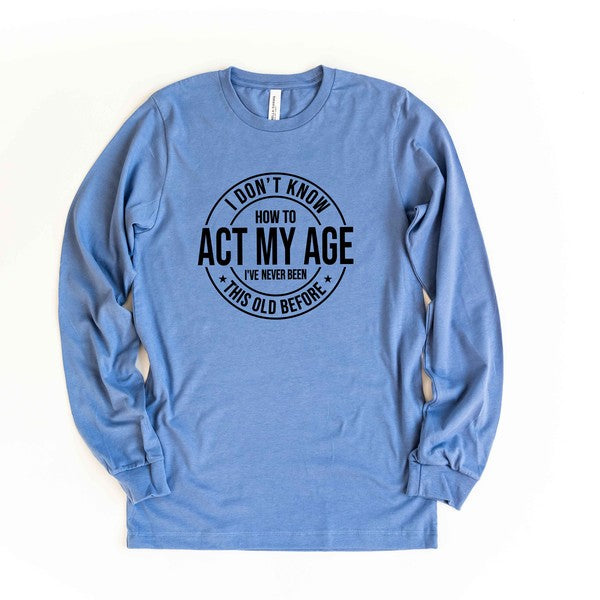 Act My Age Long Sleeve Graphic Tee