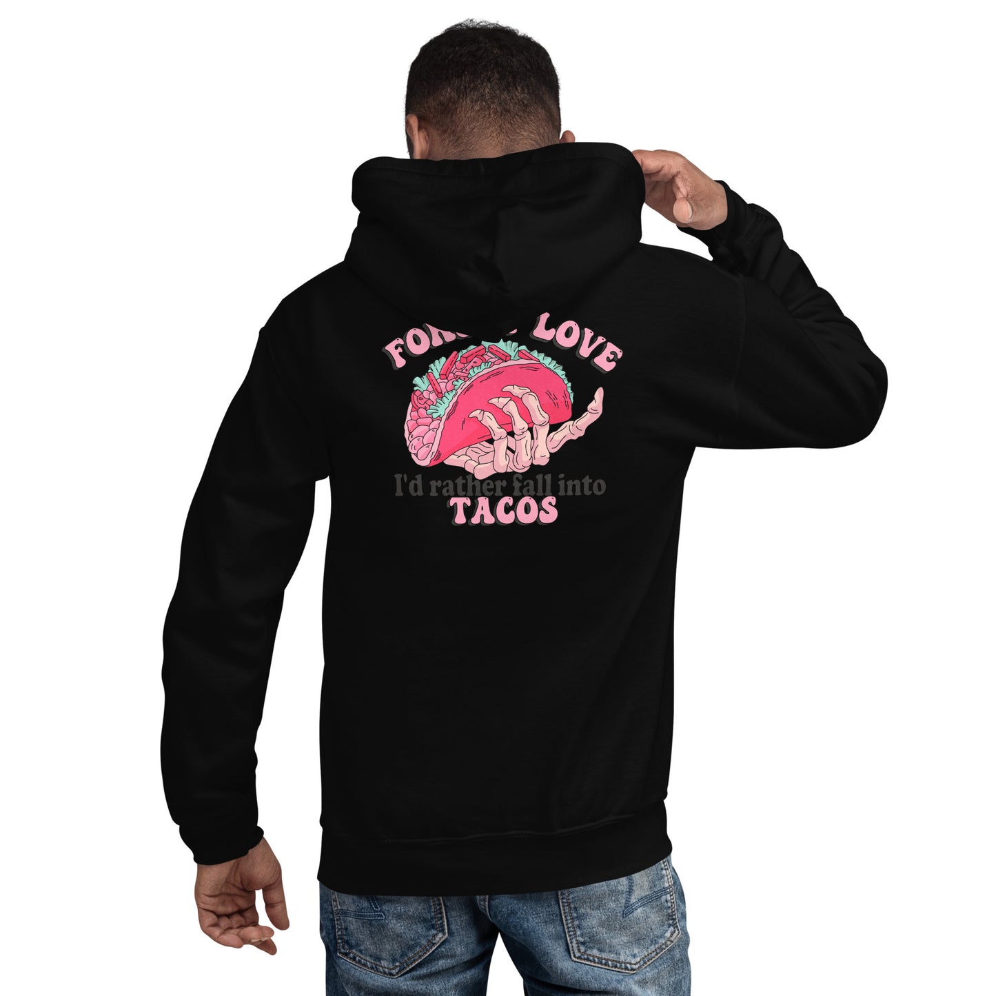 Forget Love I'd Rather Fall into Tacos Unisex Hoodie