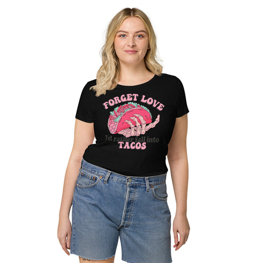 Forget Love I'd rather fall into Tacos Women’s basic organic t-shirt